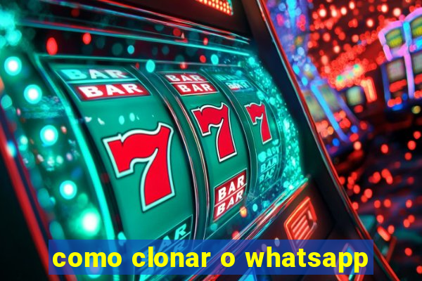 como clonar o whatsapp